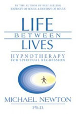 Doctor Michael Newton. Life Between Lives Hypnotherapy (La vida entre vides. Noves evidències sobre l'existència d'altres vides després de la mort i la immortalitat de l'ànima). Portada. Anglès.